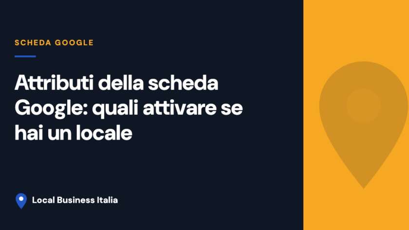 Copertina con il titolo sugli attributi scheda Google per un locale, su sfondo blu notte con pannello oro e logo Local Business Italia
