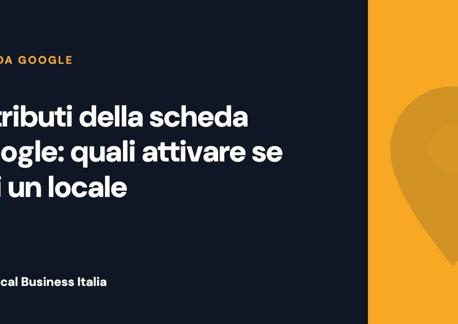 Copertina con il titolo sugli attributi scheda Google per un locale, su sfondo blu notte con pannello oro e logo Local Business Italia
